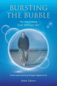 Bursting The Bubble - The Story Of Being 'lost Without Her'