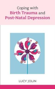 Coping with Birth Trauma and Postnatal Depression