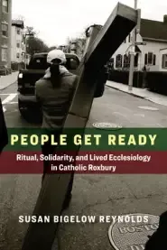 People Get Ready: Ritual, Solidarity, and Lived Ecclesiology in Catholic Roxbury