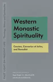 Western Monastic Spirituality: Cassian, Caesarius of Arles, and Benedict