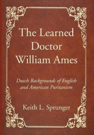 The Learned Doctor William Ames