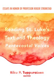 Reading St. Luke's Text and Theology: Pentecostal Voices