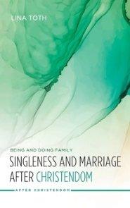 Singleness and Marriage after Christendom