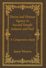 Divine and Human Agency in Second Temple Judaism and Paul