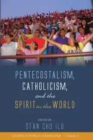 Pentecostalism, Catholicism, and the Spirit in the World