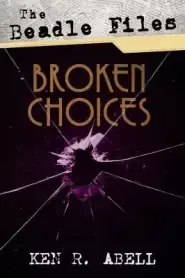 The Beadle Files: Broken Choices