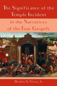 The Significance of the Temple Incident in the Narratives of the Four Gospels