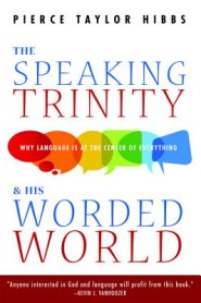 The Speaking Trinity and His Worded World: Why Language Is at the Center of Everything