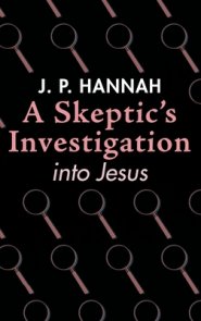 A Skeptic's Investigation into Jesus