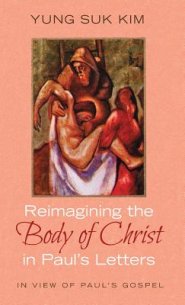 Reimagining the Body of Christ in Paul's Letters