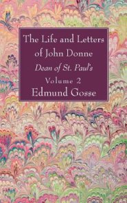 The Life and Letters of John Donne, Vol II