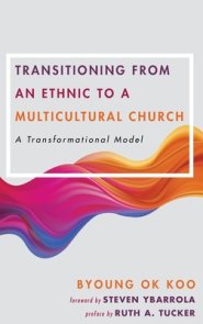 Transitioning from an Ethnic to a Multicultural Church