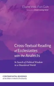 Cross-Textual Reading of Ecclesiastes with the Analects: In Search of Political Wisdom in a Disordered World