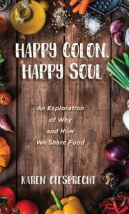 Happy Colon, Happy Soul: An Exploration of Why and How We Share Food