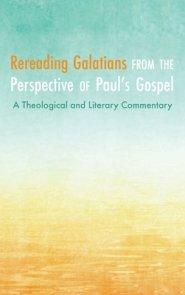 Rereading Galatians from the Perspective of Paul's Gospel