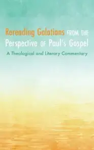 Rereading Galatians from the Perspective of Paul's Gospel