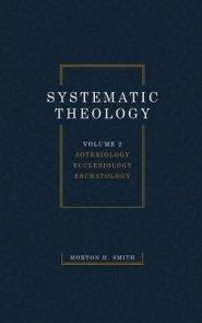 Systematic Theology, Volume Two: Soteriology Ecclesiology Eschatology