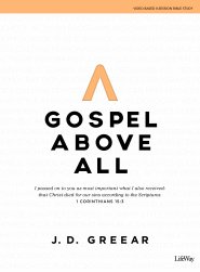 Gospel Above All - Bible Study Book: 1 Corinthians 15:3