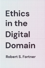 Ethics in the Digital Domain