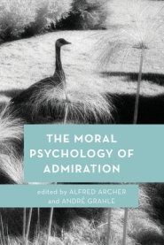 The Moral Psychology of Admiration