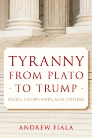 Tyranny from Plato to Trump: Fools, Sycophants, and Citizens