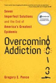 Overcoming Addiction: Seven Imperfect Solutions and the End of America's Greatest Epidemic