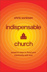 Indispensable Church: Powerful Ways to Flood Your Community with Love