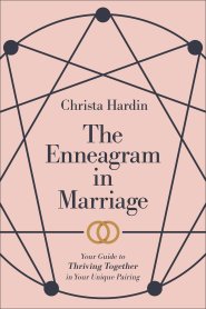 The Enneagram in Marriage: Your Guide to Thriving Together in Your Unique Pairing