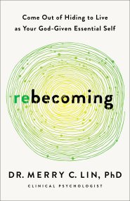 Rebecoming: Come Out of Hiding to Live as Your God-Given Essential Self