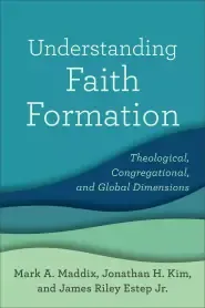 Understanding Faith Formation: Theological, Congregational, and Global Dimensions