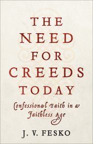 The Need for Creeds Today: Confessional Faith in a Faithless Age