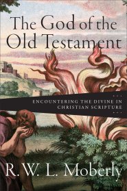 The God of the Old Testament: Encountering the Divine in Christian Scripture