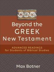 Beyond the Greek New Testament: Advanced Readings for Students of Biblical Studies