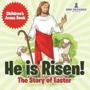 He is Risen! The Story of Easter | Children's Jesus Book