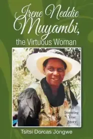 Irene Neddie Muyambi, the Virtuous Woman: An Inspiring True Story of a Wife of a Priest. Buried in a Private Chapel. the Aftermath of Her Departure