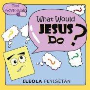 What Would Jesus Do?