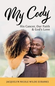 My Cody: His Cancer, Our Faith & God's Love