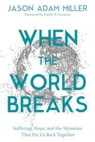 When the World Breaks: The Surprising Hope and Subversive Promises in the Teachings of Jesus