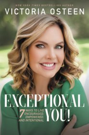 Exceptional You!: 7 Ways to Live Encouraged, Empowered, and Intentional