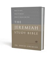 The Jeremiah Study Bible, ESV: What It Says. What It Means. What It Means for You.