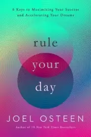 Rule Your Day: 6 Keys to Maximizing Your Success and Accelerating Your Dreams