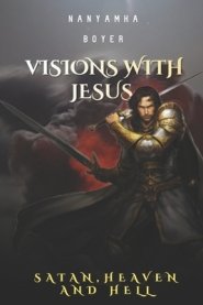 Visions With Jesus, Satan, Heaven And Hell