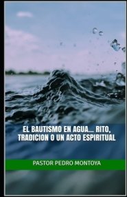 El Bautismo En Agua... Rito, Tradicion O Un Acto Espiritual