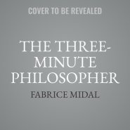 The Three-Minute Philosopher: Inspiration for Modern Life