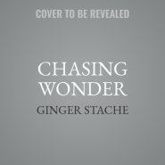 Chasing Wonder: Small Steps Toward a Life of Big Adventures