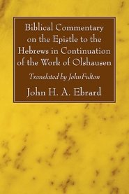 Biblical Commentary On The Epistle To The Hebrews In Continuation Of The Work Of Olshausen