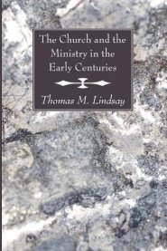 The Church and the Ministry in the Early Centuries