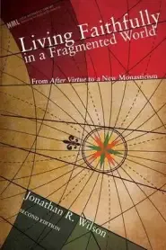 Living Faithfully in a Fragmented World: From MacIntyre's After Virtue to a New Monasticism