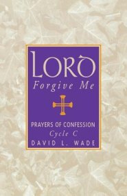 Lord Forgive Me: Prayers Of Confession Cycle C