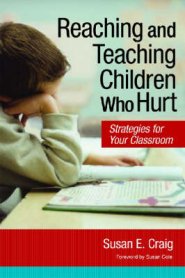 Reaching and Teaching Children Who Hurt: Strategies for Your Classroom